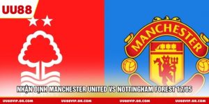 Nhận Định Manchester United Vs Nottingham Forest 17/05 Ai Thắng
